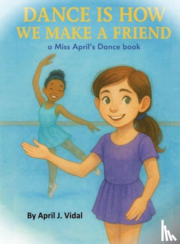 Vidal, April - Dance is How We Make a Friend