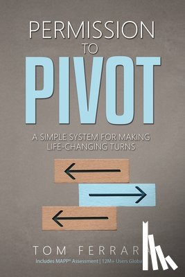 Ferrara, Tom - Permission to Pivot: A Simple System for Making Life-Changing Turns