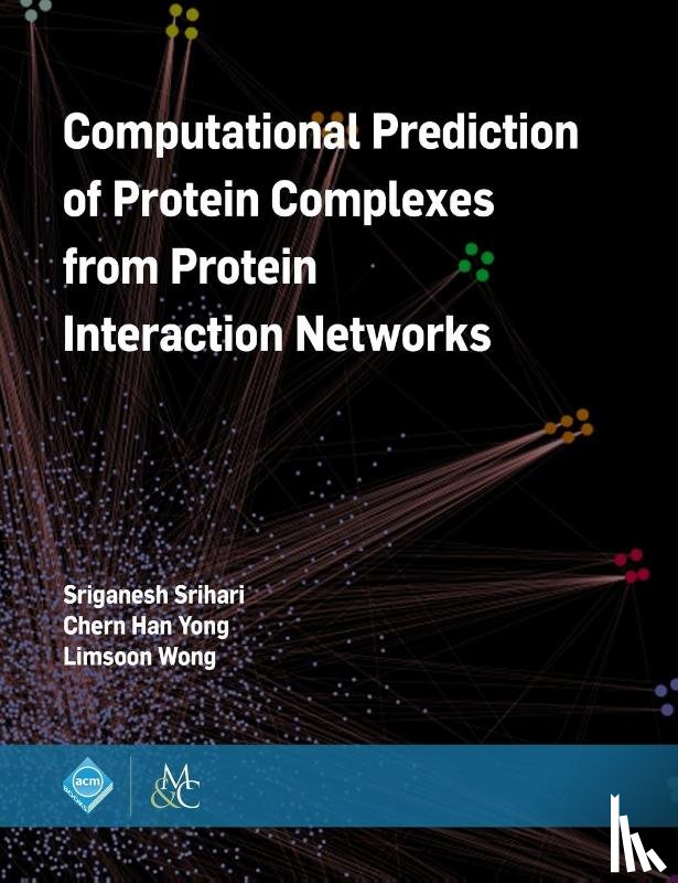 Sriganesh Srihari, Chern Han Yong, Limsoon Wong, M. Tamer Ozsu - Computational Prediction of Protein Complexes from Protein Interaction Networks