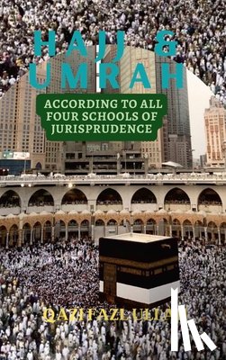 Fazl Ullah, Qazi - Hajj & Umrah According to all Four Schools of Jurisprudence