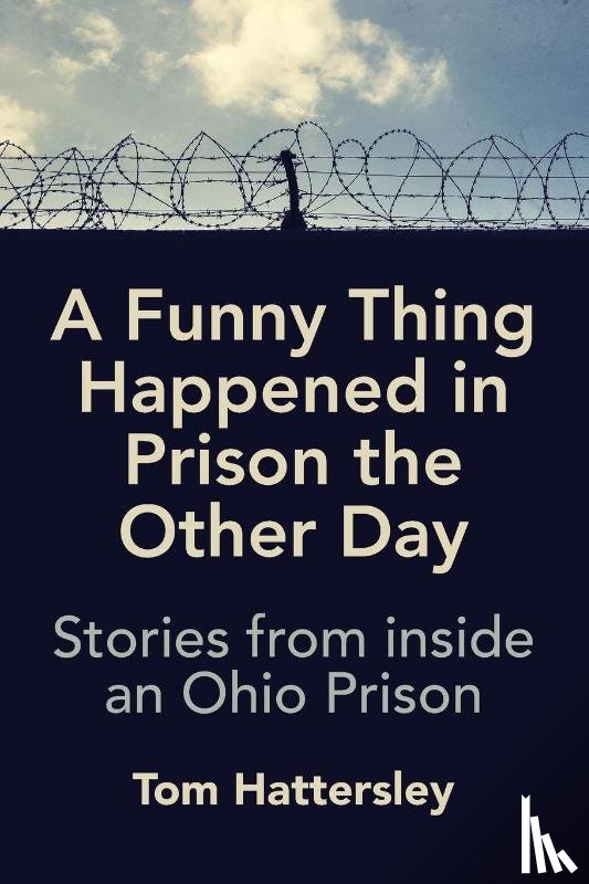 Hattersley, Tom - A Funny Thing Happened in Prison the Other Day