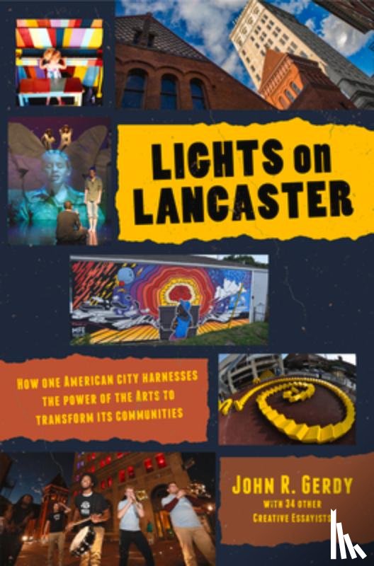 Gerdy, John R. - Lights on Lancaster: How One American City Harnesses the Power of the Arts to Transform Its Communities