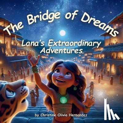 Hernandez, Christine Olivia - The Bridge of Dreams: Lana's Extraordinary Adventures