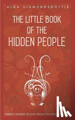 Sigmundsdottir, Alda - The Little Book of the Hidden People: Twenty stories of elves from Icelandic folklore