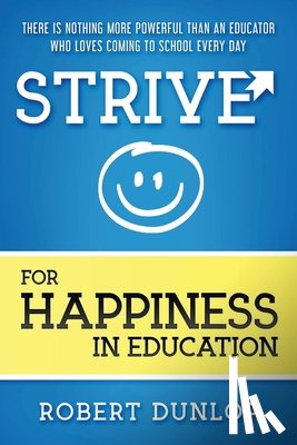Dunlop, Robert - STRIVE FOR HAPPINESS IN EDUCAT