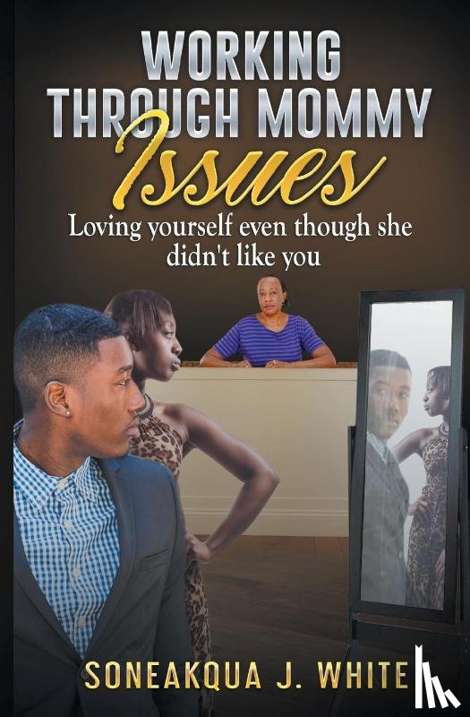 White, Soneakqua J - Working Through Mommy Issues