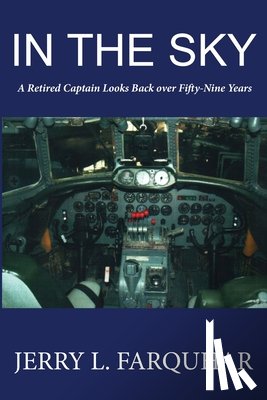 Farquhar, Jerry L. - In the Sky: A Retired Captain Looks Back Over Fifty-Nine Years