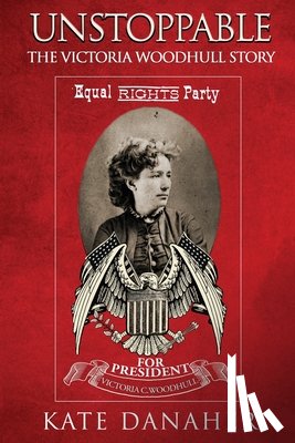 Danaher, Kate - Unstoppable: The Victoria Woodhull Story