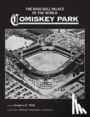 Nowlin, Bill - The Base Ball Palace of the World: Comiskey Park