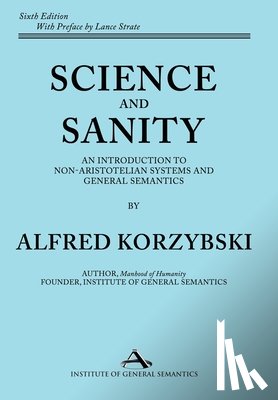 Korzybski, Alfred - Science and Sanity: An Introduction to Non-Aristotelian Systems and General Semantics Sixth Edition