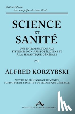 Korzybski, Alfred - Science et Sanité: Une Introduction Aux Systèmes Non-Aristotéliciens Et À La Sémantique Générale: ne Introduction Aux Systèmes Non-Aristo