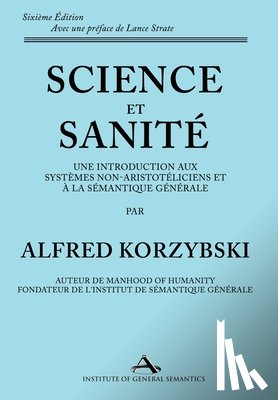Korzybski, Alfred - Science et Sanité: Une Introduction Aux Systèmes Non-Aristotéliciens Et À La Sémantique Générale: ne Introduction Aux Systèmes Non-Aristo