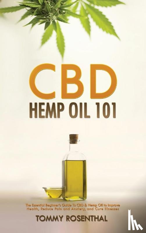 Rosenthal, Tommy - CBD Hemp Oil 101
