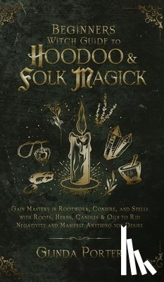Porter, Glinda - Beginner's Witch Guide to Hoodoo & Folk Magick