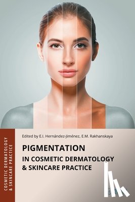 Hernandez-Jimenez, Elena - Pigmentation in Cosmetic Dermatology & Skincare Practice
