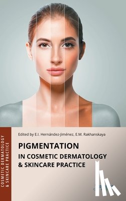 Hernandez-Jimenez, Elena - Pigmentation in Cosmetic Dermatology & Skincare Practice
