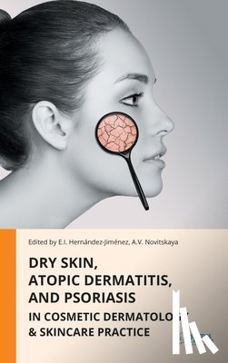 Hernandez-Jimenez, Elena - Dry Skin, Atopic Dermatitis, and Psoriasis in Cosmetic Dermatology & Skincare Practice