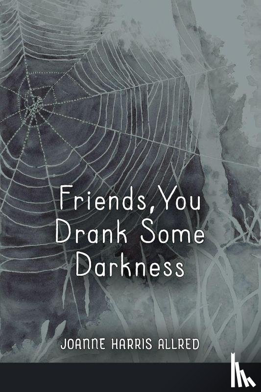 Allred, Joanne Harris - Friends, You Drank Some Darkness