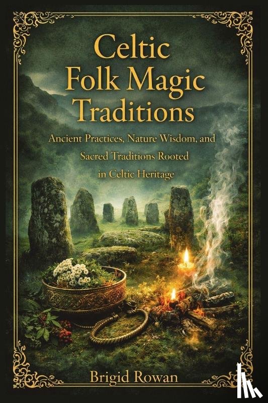 Rowan, Brigid - Celtic Folk Magic Traditions