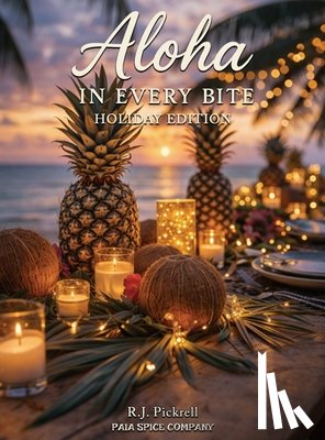 Pickrell, R. J. - Aloha in Every Bite: Holiday Edition