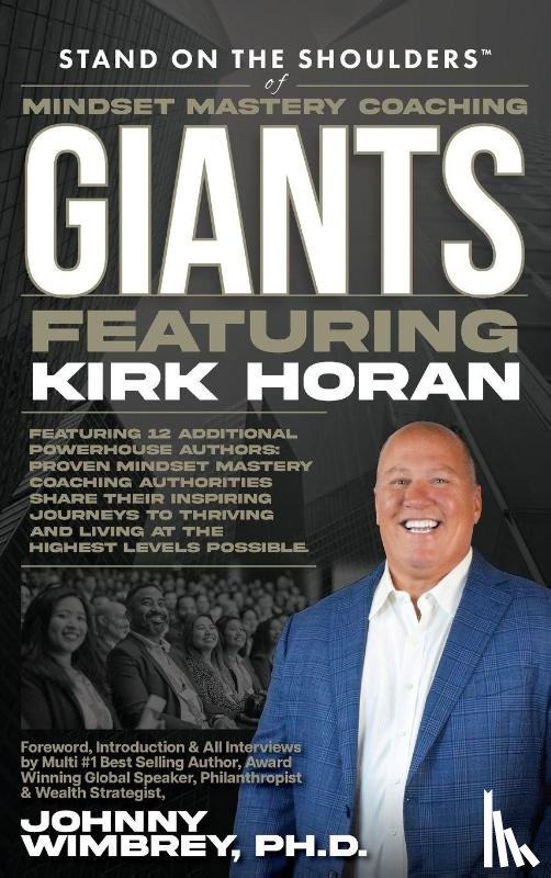 Horan, Kirk - Stand on the Shoulders of Mindset Mastery Coaching Giant Featuring Kirk Horan