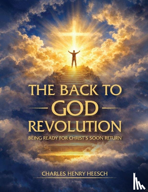 Heesch, Charles Henry - The Back to God Revolution