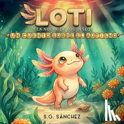 Sánchez, S. G. - Loti y la Noche de los Deseos: Un Cuento Sobre el Autismo