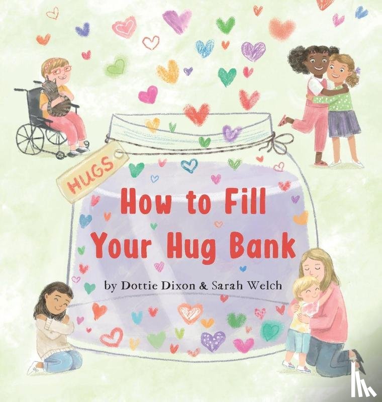 Dixon, Dottie, Welch, Sarah - How to Fill Your Hug Bank