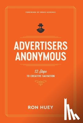 Huey, Ron - Advertisers Anonymous: 12 Steps to Creative Salvation