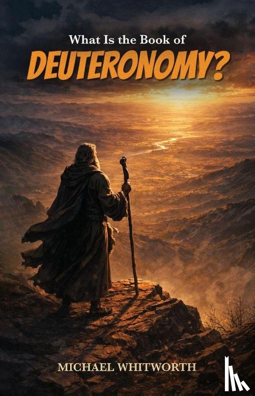 Whitworth, Michael - What Is the Book of Deuteronomy?