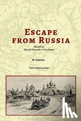 Tissera, M. - Escape From Russia Based on Henry Vorrath's True Story
