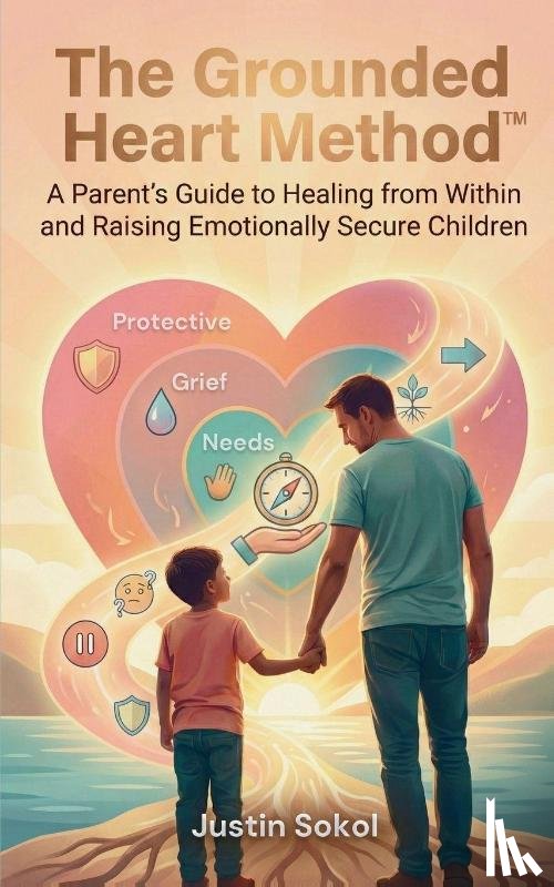 Sokol, Justin - The Grounded Heart Method