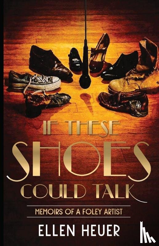 Heuer, Ellen - If These Shoes Could Talk