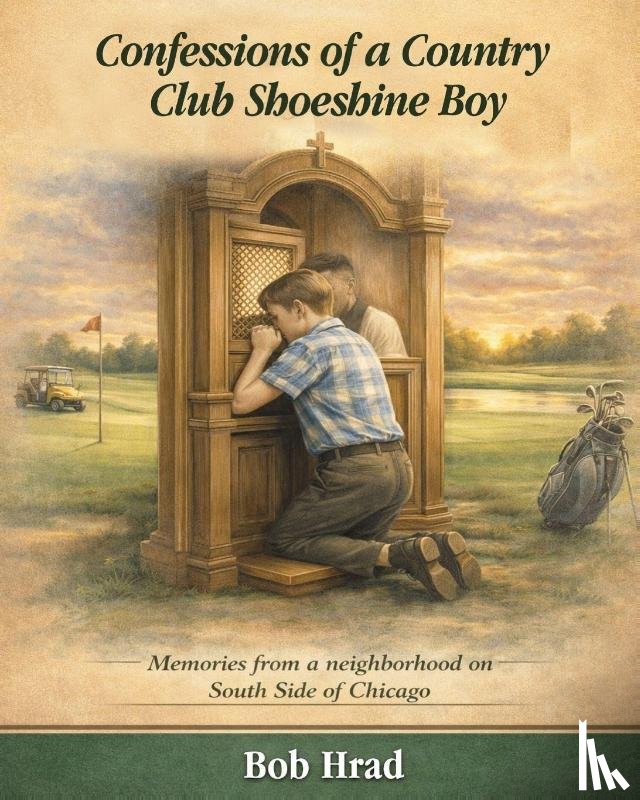 Hrad, Bob - Confessions of a Country Club Shoeshine Boy