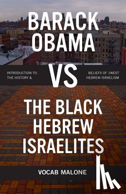 Malone, Vocab - Barack Obama Vs the Black Hebrew Israelites: Introduction to the History & Beliefs of 1west Hebrew Israelism