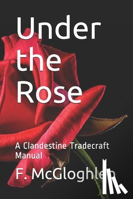 McGloghlen, F. - Under the Rose: A Clandestine Tradecraft Manual