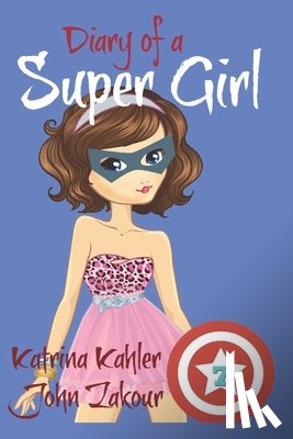 Zakour, John, Kahler, Katrina - Diary of a Super Girl - Book 7