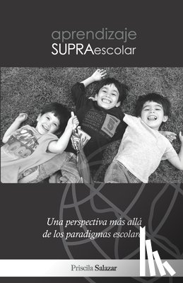Salazar, Priscila - Aprendizaje Supraescolar: Una perspectiva más allá de los paradigmas escolares