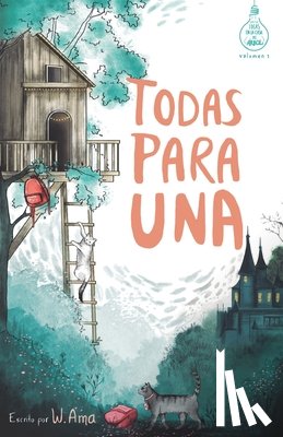 Ama, W - Todas para una (Serie Ideas en la casa del arbol. Volumen 1)