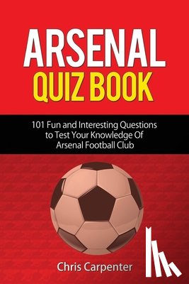 Carpenter, Chris - Arsenal Quiz Book