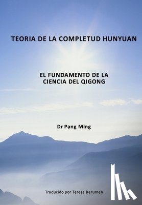 Berumen, Teresa - Teoría de la Completud Hunyuan: El Fundamento de la Ciencia del Qigong