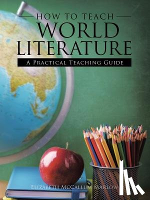 Marlow, Elizabeth McCallum - How to Teach World Literature
