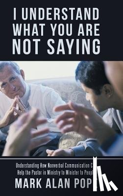 Pope, Mark Alan - I Understand What You Are Not Saying