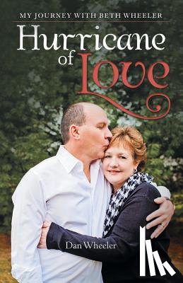 Wheeler, Dan - Hurricane of Love: My Journey with Beth Wheeler