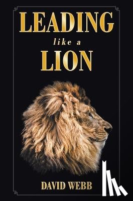 Webb, David - Leading Like a Lion