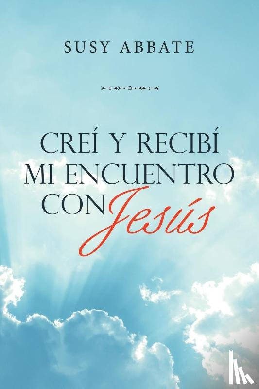 Abbate, Susy - Crei Y Recibi Mi Encuentro Con Jesus