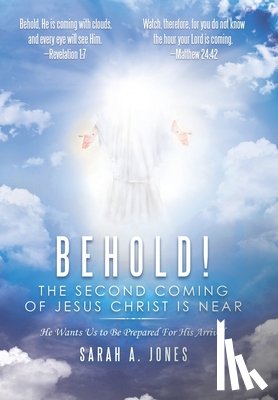 Jones, Sarah A - Behold! the Second Coming of Jesus Christ Is Near