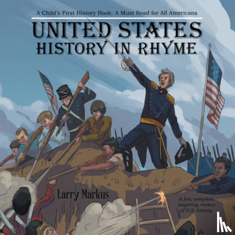 Larry Markus - United States History in Rhyme: A Child's First History Book: A Must Read for All Americans