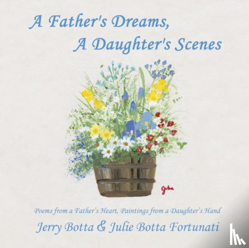 Botta, Jerry, Fortunati, Julie Botta - A Father's Dreams, a Daughter's Scenes