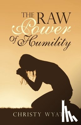 Wyatt, Christy - The Raw Power of Humility
